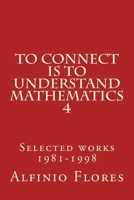 To connect is to understand mathematics 4: Selected works 1981-1998 1975803175 Book Cover