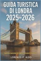 Guida Turistica Di Londra 2025-2026: Gemme nascoste, le migliori attrazioni e cultura B0FWS2ZJCZ Book Cover