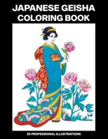 Japanese Geisha Coloring Book: Adult Coloring Book Featuring Amazing Japanese Women Drawings, 25 Professional Illustrations for Stress Relief and Relaxation (Japanese Geisha Coloring Pages for Adults) B0858WK5MF Book Cover