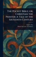 The Pocket Bible; or, Christian the Printer: A Tale of the Sixteenth Century 9357925031 Book Cover