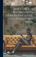 Beytr�ge Zur Bef�rderung Einer Kurmethode Auf Psychichem Wege; Volume 1 1020202831 Book Cover