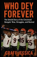 WHO DEY FOREVER: The Untold Story of the Cincinnati Bengals’ Rise, Struggles, and Revival B0FN7VKZWT Book Cover