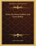 Diana the Moon Goddess and Great Mother 1163035645 Book Cover