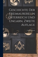 Geschichte Der Freimaurerei in �sterreich Und Ungarn, Zweite Auflage 1018499334 Book Cover
