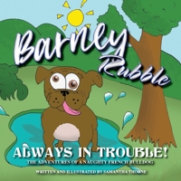 Barney Rubble Always in Trouble - The Adventures of a naughty French Bulldog 1838348417 Book Cover