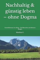 Nachhaltig & günstig leben – ohne Dogma: Umweltbewusst im Alltag – für Menschen mit kleinem Budget (German Edition) B0FH6FHQ3L Book Cover