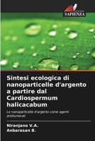Sintesi ecologica di nanoparticelle d'argento a partire dal Cardiospermum halicacabum (Italian Edition) 6209979432 Book Cover