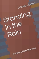 Standing in the Rain: A Police Chiefs Warning B0GVX571G5 Book Cover