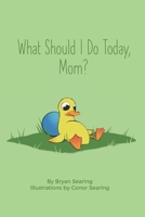 What Should I Do Today, Mom? - Children's Picture Word Book (A beautifully illustrated, humorous bedtime story, duck, peacock, squirrel, seal - recommended for kids, toddlers, and early readers) B08L1RD4LF Book Cover