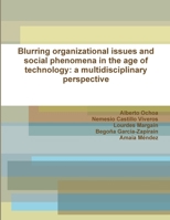 Blurring organizational issues and social phenomena in the age of technology: a multidisciplinary perspective 130070344X Book Cover