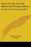 Notes On The Care Of Babies And Young Children: For The Use Of Teachers 1437032680 Book Cover