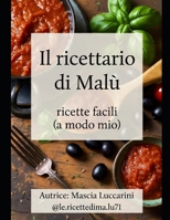 Il ricettario di Malù: Ricette facili (a modo mio ) (Italian Edition) B0GY35272Q Book Cover