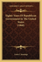 Eighty Years of Republican Government in the United States 1425530702 Book Cover