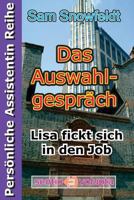 Das Auswahlgespräch: Lisa fickt sich in den Job (Die Persönliche Assistentin Reihe) 1499120842 Book Cover