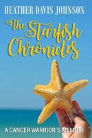 The Starfish Chronicles: A Cancer Warrior's Memoir 1982083727 Book Cover