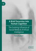 A Brief Excursion into Human Cognition: The Evolving Influence of Social Media & Artificial Intelligence 303189751X Book Cover