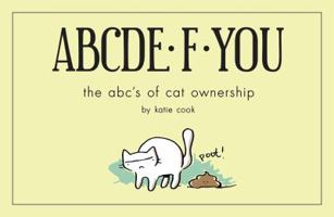 ABCDE·F·YOU: The ABC's of Cat Ownership 1454917202 Book Cover