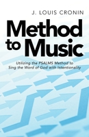Method to Music: Utilizing the Psalms Method to Sing the Word of God with Intentionality 1664237615 Book Cover