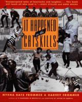 It Happened in the Catskills: Oral History in the Words of Busboys, Bellhops, Guests, Prioprieters, Comedians, Agents, and Others Who Lived It 0156002388 Book Cover