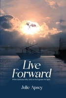 Live Forward: When darkness falls, faith in God ignites the light. B0H2FVB75G Book Cover