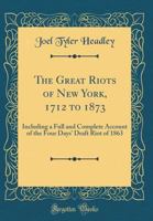 The Great Riots of New York: 1712-1873 1480195707 Book Cover