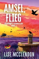 Amsel, flieg (Bennett-Schwestern-Krimi) (German Edition) B0GPDKKNBZ Book Cover