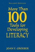 More Than 100 Tools for Developing Literacy 1412964377 Book Cover