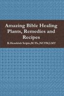 Amazing Bible Healing Plants, Remedies and Recipes 1105265773 Book Cover