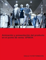 Animación y Presentación del producto en el punto de venta. UF0034. (Actividades de venta) (Spanish Edition) 841918974X Book Cover