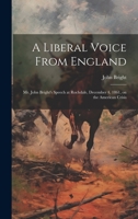 A Liberal Voice From England: Mr. John Bright's Speech at Rochdale, December 4, 1861, on the American Crisis 1022754335 Book Cover