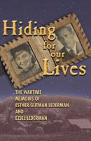 Hiding for Our Lives: the wartime memoirs of Ester Gutman Lederman and Ezjel Lederman, MD 1419680021 Book Cover