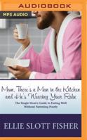 Mom, There's A Man In The Kitchen And He's Wearing Your Robe: The Single Mother's Guide to Dating Well without Parenting Poorly 0738209805 Book Cover