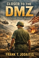 Closer to the DMZ: A Vietnam Officer's Memoir (Revised Edition) B0GYBH9THL Book Cover