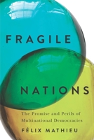 Fragile Nations: The Promise and Perils of Multinational Democracies (Democracy, Diversity, and Citizen Engagement Series) 0228027675 Book Cover