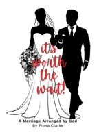 It's Worth The Wait!: A Marriage Arranged By God 144673241X Book Cover