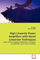 High Linearity Power Amplifiers with Novel Linearizer Techniques 3639138465 Book Cover