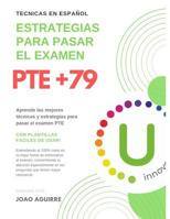 PTE +79 Estrategias para pasar el examen: T�cnicas en Espa�ol - Aprenda las mejores estrategias para pasar el examen PTE - Con plantillas f�ciles de usar, entendiendo el 100% el ADN del PTE 1092949569 Book Cover