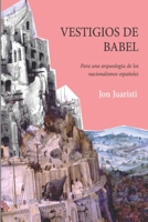 VESTIGIOS DE BABEL: Para una arqueología de los nacionalismos españoles (Spanish Edition) B083XVF4V2 Book Cover