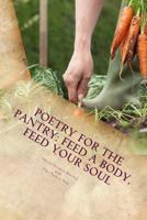 Poetry for the Pantry: Feed a Body, Feed Your Soul 1545101426 Book Cover