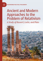 Ancient and Modern Approaches to the Problem of Relativism: A Study of Husserl, Locke, and Plato 3031223063 Book Cover