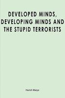 Developed Minds, Developing Minds and the Stupid Terrorists 143926578X Book Cover