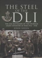 Steel of the DLI: Second Battalion of the Durham Light Infantry at War 1914-1918 1848841434 Book Cover