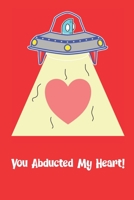 You Abducted My Heart: Funny Alien Abduction For Dating Couple's Valentine's Day Composition 6 by 9 Notebook Valentine Card Alternative 1656639157 Book Cover