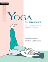 Yoga for Breast Care: What Every Woman Needs to Know 1930485336 Book Cover