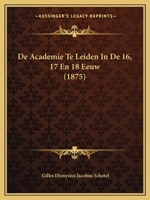 De Academie Te Leiden In De 16, 17 En 18 Eeuw (1875) 1160381720 Book Cover