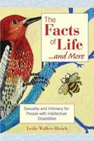 The Facts of Life-- and More: Sexuality and Intimacy for People With Intellectual Disabilities 1557667144 Book Cover