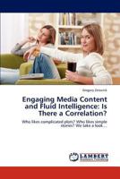 Engaging Media Content and Fluid Intelligence: Is There a Correlation?: Who likes complicated plots? Who likes simple stories? We take a look.... 365922653X Book Cover