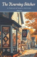 The Mourning Stitcher: A Thread & Tangle Mystery – Book Four (Thread & Tangle Mysteries) B0F9B18XCV Book Cover