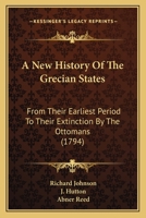 A New History of the Grecian States: From Their Earliest Period to Their Extinction by the Ottomans 9353604036 Book Cover