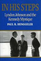 In His Steps : Lyndon Johnson and the Kennedy Mystique 0929587502 Book Cover